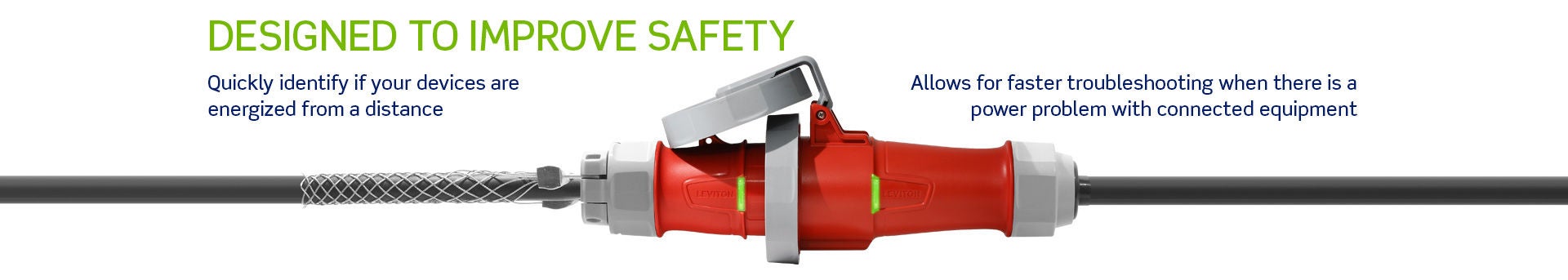 Designed to improve safety. Quickly identify if your devices are energized from a distance. Allows for faster troubleshooting when there is a power problem with connected equipment